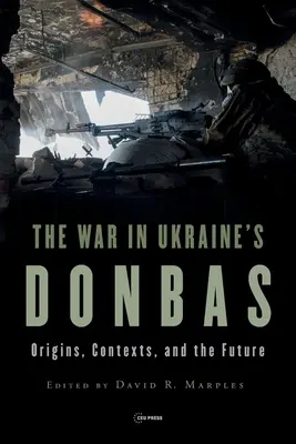 Wojna w ukraińskim Donbasie: Początki, konteksty i przyszłość - War in Ukraine's Donbas: Origins, Contexts, and the Future