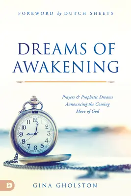Sny o przebudzeniu: Modlitwy i prorocze sny zapowiadające nadchodzący ruch Boga - Dreams of Awakening: Prayers and Prophetic Dreams Announcing the Coming Move of God
