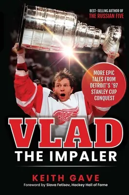 Wład Palownik: Więcej epickich opowieści z podboju Pucharu Stanleya '97 w Detroit - Vlad the Impaler: More Epic Tales from Detroit's '97 Stanley Cup Conquest