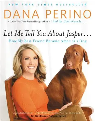 Opowiem ci o Jasperze...: Jak mój najlepszy przyjaciel stał się psem Ameryki - Let Me Tell You about Jasper . . .: How My Best Friend Became America's Dog