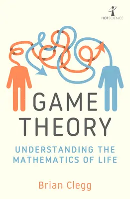 Teoria gier: Zrozumieć matematykę życia - Game Theory: Understanding the Mathematics of Life