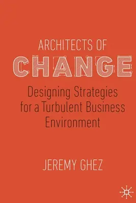 Architekci zmian: Projektowanie strategii dla turbulentnego środowiska biznesowego - Architects of Change: Designing Strategies for a Turbulent Business Environment