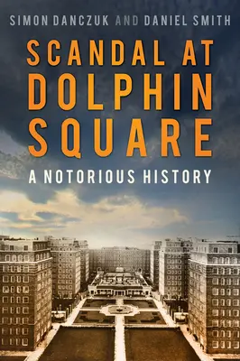 Skandal na Dolphin Square: A Notorious History - Scandal at Dolphin Square: A Notorious History