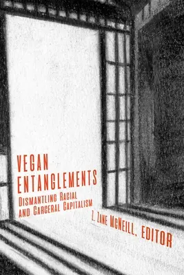 Wegańskie uwikłania: Demontaż rasowego i karceralnego kapitalizmu - Vegan Entanglements: Dismantling Racial and Carceral Capitalism