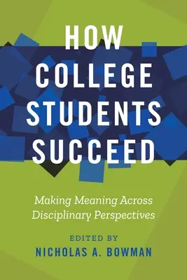 Jak studenci odnoszą sukcesy: Nadawanie znaczenia w różnych perspektywach dyscyplinarnych - How College Students Succeed: Making Meaning Across Disciplinary Perspectives