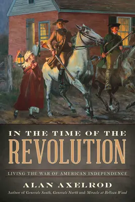 W czasach rewolucji: Wojna o niepodległość Stanów Zjednoczonych - In the Time of the Revolution: Living the War of American Independence