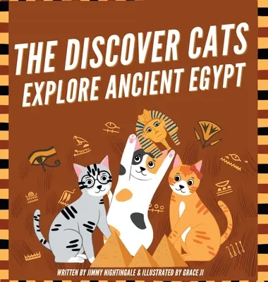 The Discover Cats Explore Ancient Egypt: Książka dla dzieci o kulturze, mitologii i historii starożytnego Egiptu - The Discover Cats Explore Ancient Egypt: A Children's Book About Ancient Egyptian Culture, Mythology, and History