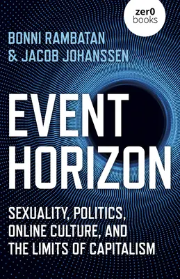 Horyzont zdarzeń: Seksualność, polityka, kultura online i granice kapitalizmu - Event Horizon: Sexuality, Politics, Online Culture, and the Limits of Capitalism