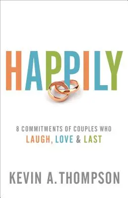 Szczęśliwie: 8 zobowiązań par, które się śmieją, kochają i trwają - Happily: 8 Commitments of Couples Who Laugh, Love & Last