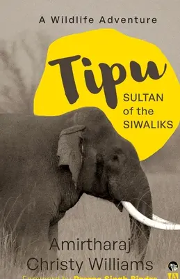 Tipu, sułtan Siwalików: przygoda z dziką przyrodą - Tipu, Sultan of the Siwaliks a Wildlife Adventure