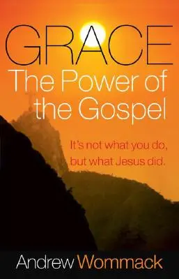 Łaska, moc Ewangelii: Nie to, co robisz, ale to, co zrobił Jezus. - Grace, the Power of the Gospel: It's Not What You Do, But What Jesus Did