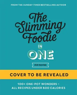 The Slimming Foodie in One: Ponad 100 przepisów na jedno danie poniżej 600 kalorii - The Slimming Foodie in One: 100+ One-Dish Recipes Under 600 Calories