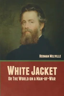 Biała kurtka; lub, Świat na człowieku wojny - White Jacket; Or, The World on a Man-of-War