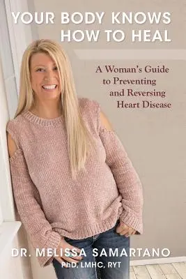 Twoje ciało wie, jak leczyć: kobiecy przewodnik po zapobieganiu i odwracaniu chorób serca - Your Body Knows How to Heal: A Woman's Guide to Preventing and Reversing Heart Disease