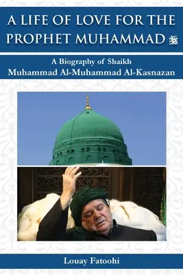 Życie w miłości do Proroka Muhammada (pzn): Biografia szejka Muhammada Al-Muhammada Al-Kasnazana - A Life of Love for the Prophet Muhammad (PBUH): A Biography of Shaikh Muhammad Al-Muhammad Al-Kasnazan