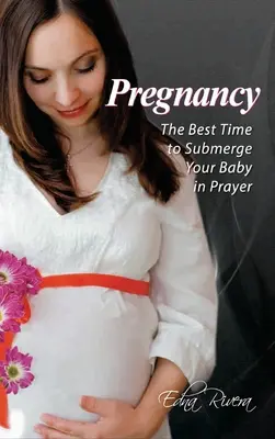 Ciąża: Najlepszy czas na zanurzenie dziecka w modlitwie - Pregnancy: The Best Time to Submerge Your Baby in Prayer