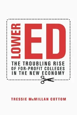 Lower Ed: Niepokojący wzrost liczby uczelni nastawionych na zysk w nowej gospodarce - Lower Ed: The Troubling Rise of For-Profit Colleges in the New Economy