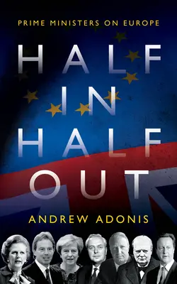 Half In, Half Out: Premierzy o Europie - Half In, Half Out: Prime Ministers on Europe