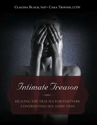 Intymna zdrada: Leczenie traumy u partnerów zmagających się z uzależnieniem od seksu - Intimate Treason: Healing the Trauma for Partners Confronting Sex Addiction