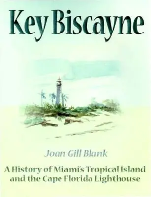 Key Biscayne: Historia tropikalnej wyspy Miami i latarni morskiej na przylądku Floryda - Key Biscayne: A History of Miami's Tropical Island and the Cape Florida Lighthouse