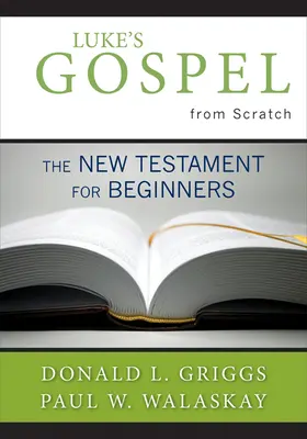 Ewangelia Łukasza od podstaw: Nowy Testament dla początkujących - Luke's Gospel from Scratch: The New Testament for Beginners