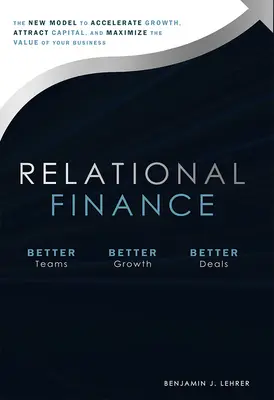 Finanse relacyjne: Nowy model przyspieszający wzrost, przyciągający kapitał i maksymalizujący wartość firmy - Relational Finance: The New Model to Accelerate Growth, Attract Capital, and Maximize the Value of Your Business