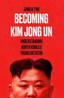 Stając się Kim Dzong Unem - Zrozumieć młodego dyktatora Korei Północnej - Becoming Kim Jong Un - Understanding North Korea's Young Dictator