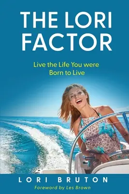 The Lori Factor: Żyj życiem, do którego zostałeś stworzony - The Lori Factor: Live the Life You were Born to Live