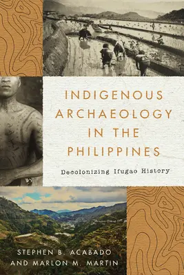 Rdzenna archeologia na Filipinach: Dekolonizacja historii Ifugao - Indigenous Archaeology in the Philippines: Decolonizing Ifugao History