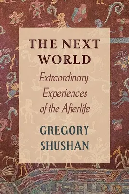 Następny świat: Niezwykłe doświadczenia z życia pozagrobowego - The Next World: Extraordinary Experiences of the Afterlife