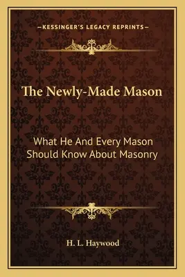 Świeżo upieczony mason: Co on i każdy mason powinien wiedzieć o masonerii - The Newly-Made Mason: What He and Every Mason Should Know about Masonry