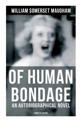 Of Human Bondage (powieść autobiograficzna) - wydanie kompletne - Of Human Bondage (an Autobiographical Novel) - Complete Edition