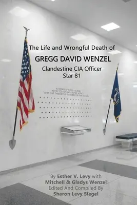 Życie i bezprawna śmierć Gregga Davida Wenzela, tajnego oficera CIA Star 81 - The Life and Wrongful Death of Gregg David Wenzel, Clandestine CIA Officer Star 81