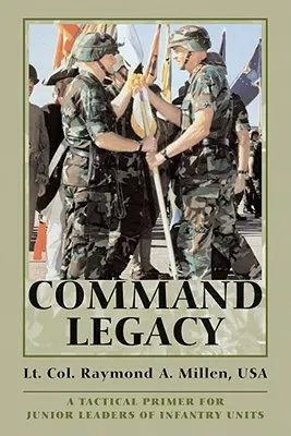 Dziedzictwo dowodzenia: Poradnik taktyczny dla młodszych dowódców jednostek piechoty - Command Legacy: A Tactical Primer for Junior Leaders of Infantry Units