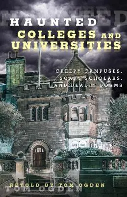 Nawiedzone uczelnie i uniwersytety: Przerażające kampusy, straszni uczeni i śmiercionośne akademiki - Haunted Colleges and Universities: Creepy Campuses, Scary Scholars, and Deadly Dorms