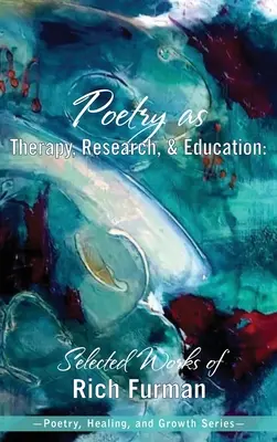 Poezja jako terapia, badania i edukacja: Wybrane prace Richa Furmana - Poetry as Therapy, Research, and Education: Selected Works of Rich Furman