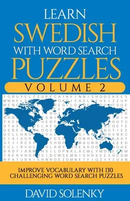 Ucz się szwedzkiego z Word Search Puzzles Volume 2: Ucz się słownictwa w języku szwedzkim dzięki 130 trudnym dwujęzycznym zagadkom dla wszystkich grup wiekowych - Learn Swedish with Word Search Puzzles Volume 2: Learn Swedish Language Vocabulary with 130 Challenging Bilingual Word Find Puzzles for All Ages