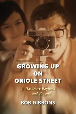 Dorastanie na Oriole Street: A Rochester Boyhood. . . And Beyond: A - Growing Up On Oriole Street: A Rochester Boyhood. . .And Beyond: A