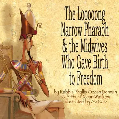 The Looooong Narrow Pharaoh & the Midwives Who Gave Birth to Freedom (Długi, wąski faraon i położne, które dały narodziny wolności) - The Looooong Narrow Pharaoh & the Midwives Who Gave Birth to Freedom