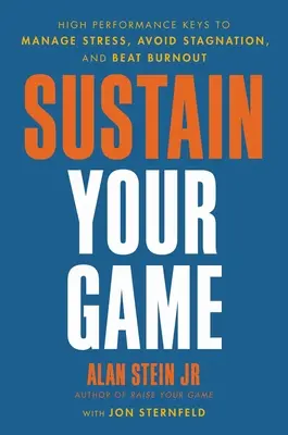 Podtrzymaj swoją grę: klucze do wysokiej wydajności w zarządzaniu stresem, unikaniu stagnacji i pokonywaniu wypalenia zawodowego - Sustain Your Game: High Performance Keys to Manage Stress, Avoid Stagnation, and Beat Burnout