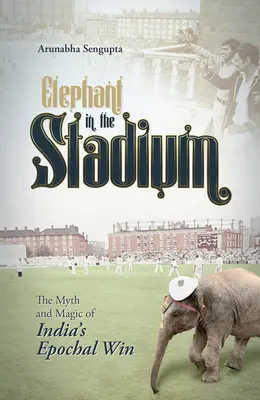 Słoń na stadionie: Mit i magia epokowego zwycięstwa Indii - Elephant in the Stadium: The Myth and Magic of India's Epochal Win