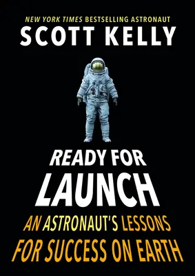 Gotowi do startu: Lekcje astronauty dotyczące sukcesu na Ziemi - Ready for Launch: An Astronaut's Lessons for Success on Earth