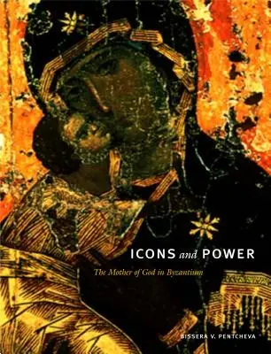 Ikony i władza: Matka Boża w Bizancjum - Icons and Power: The Mother of God in Byzantium