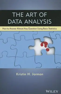 Sztuka analizy danych: jak odpowiedzieć na prawie każde pytanie przy użyciu podstawowych statystyk - The Art of Data Analysis: How to Answer Almost Any Question Using Basic Statistics