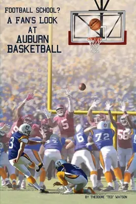 Szkoła piłkarska? Spojrzenie fana na koszykówkę Auburn - Football School?: A Fan's Look at Auburn Basketball