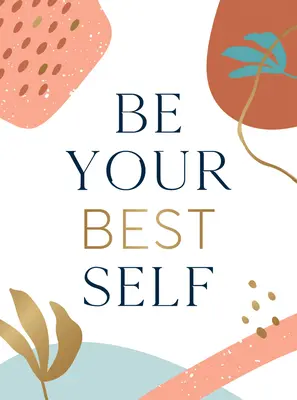 Be Your Best Self: Twój osobisty kieszonkowy cheerleader na drodze do samodoskonalenia - Be Your Best Self: Your Personal Pocket Cheerleader on the Road to Self-Improvement