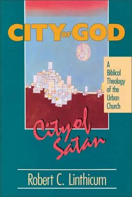 Miasto Boga, miasto szatana: Biblijna teologia miasta miejskiego - City of God, City of Satan: A Biblical Theology of the Urban City
