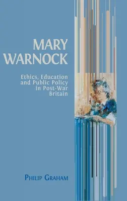 Mary Warnock: Etyka, edukacja i polityka publiczna w powojennej Wielkiej Brytanii - Mary Warnock: Ethics, Education and Public Policy in Post-War Britain