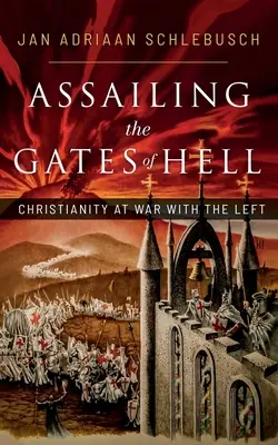 Atakując bramy piekieł: Chrześcijaństwo w wojnie z lewicą - Assailing the Gates of Hell: Christianity at War with the Left