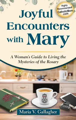 Radosne spotkania z Maryją: Kobiecy przewodnik po tajemnicach różańca - Joyful Encounters with Mary: A Woman's Guide to Living the Mysteries of the Rosary